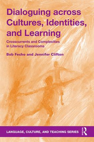 Dialoguing across Cultures, Identities, and Learning (Crosscurrents and Complexities in Literacy Classrooms) - 9781138998599 by Bob Fecho, Jennifer Clifton, 9781138998599