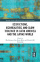 Ecofictions, Ecorealities, and Slow Violence in Latin America and the Latinx World - 9781032084824 by Ilka Kressner, Ana María Mutis, Elizabeth Pettinaroli, 9781032084824