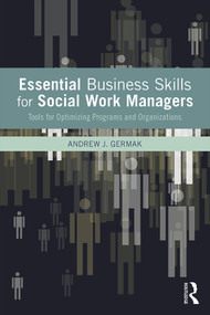 Essential Business Skills for Social Work Managers (Tools for Optimizing Programs and Organizations) by Andrew J. Germak, 9780415643931