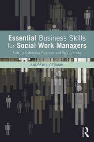 Essential Business Skills for Social Work Managers (Tools for Optimizing Programs and Organizations) by Andrew J. Germak, 9780415643931