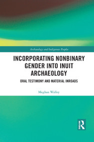 Incorporating Nonbinary Gender into Inuit Archaeology (Oral Testimony and Material Inroads) - 9781032083803 by Meghan Walley, 9781032083803