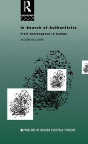 In Search of Authenticity (Existentialism from Kierkegaard to Camus) - 9780415119474 by Jacob Golomb, 9780415119474