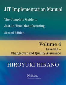 JIT Implementation Manual -- The Complete Guide to Just-In-Time Manufacturing (Volume 4 -- Leveling -- Changeover and Quality Assurance) by Hiroyuki Hirano, Andrew Carlin, Hal S. Stern, Donald B. Rubin, 9781420090284