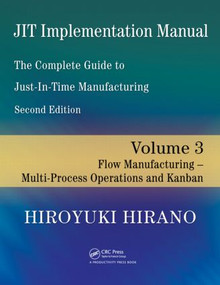 JIT Implementation Manual -- The Complete Guide to Just-In-Time Manufacturing (Volume 3 -- Flow Manufacturing -- Multi-Process Operations and Kanban) by Hiroyuki Hirano, 9781420090260