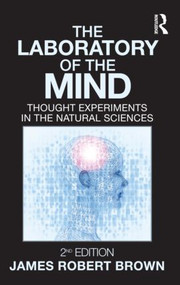 The Laboratory of the Mind (Thought Experiments in the Natural Sciences) - 9780415996532 by James Robert Brown, 9780415996532