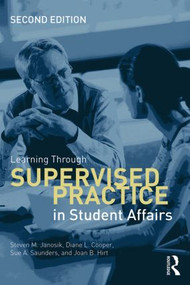 Learning Through Supervised Practice in Student Affairs by Steven Janosik, Diane Cooper, Sue Saunders, Joan Hirt, 9780415534345