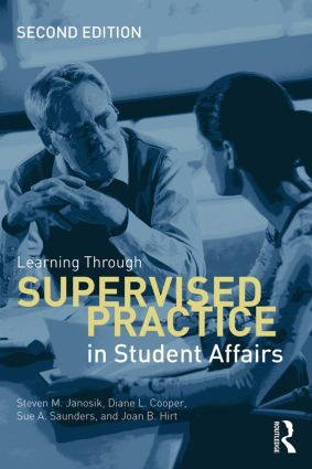 Learning Through Supervised Practice in Student Affairs by Steven Janosik, Diane Cooper, Sue Saunders, Joan Hirt, 9780415534345