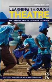 Learning Through Theatre (The Changing Face of Theatre in Education) - 9780415530712 by Anthony Jackson, Chris Vine, 9780415530712