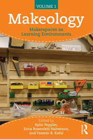 Makeology (Makerspaces as Learning Environments (Volume 1)) by Kylie Peppler, Erica Halverson, Yasmin B. Kafai, 9781138847774