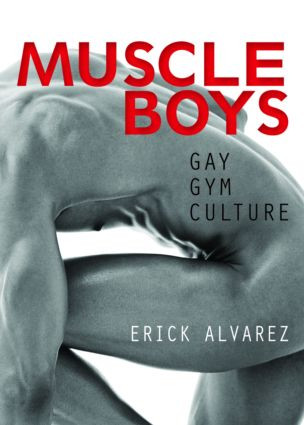 Muscle Boys (Gay Gym Culture) - 9781560234043 by Erick Alvarez, 9781560234043