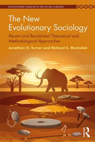 The New Evolutionary Sociology (Recent and Revitalized Theoretical and Methodological Approaches) by Jonathan Turner, Richard Machalek, 9780815387084