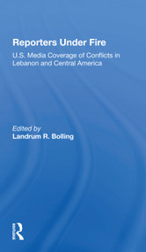 Reporters Under Fire (U.s. Media Coverage Of Conflicts In Lebanon And Central America) - 9780367301156 by Landrum R Bolling, 9780367301156