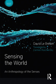 Sensing the World (An Anthropology of the Senses) - 9781474246026 by David Le Breton, 9781474246026