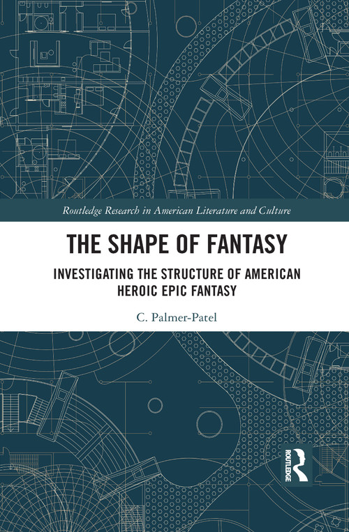 The Shape of Fantasy (Investigating the Structure of American Heroic Epic Fantasy) - 9781032087054 by Charul Palmer-Patel, 9781032087054