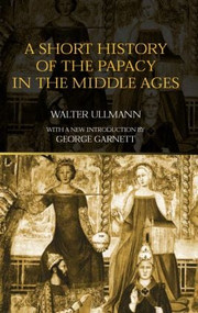 A Short History of the Papacy in the Middle Ages - 9780415302272 by Walter Ullmann, 9780415302272