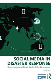 Social Media in Disaster Response (How Experience Architects Can Build for Participation) - 9780415817417 by Liza Potts, 9780415817417