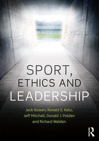 Sport, Ethics and Leadership by Jack Bowen, Ronald S. Katz, Jeffrey R. Mitchell, Donald J. Polden, Richard Walden, 9781138738478