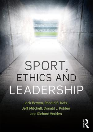 Sport, Ethics and Leadership by Jack Bowen, Ronald S. Katz, Jeffrey R. Mitchell, Donald J. Polden, Richard Walden, 9781138738478