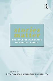 Stories Matter (The Role of Narrative in Medical Ethics) by Rita Charon, Martha Montello, 9780415928380