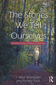 The Stories We Tell Ourselves (Mentalizing Tales of Dating and Marriage) by J. Mark Thompson, Richard Tuch, 9780415635608