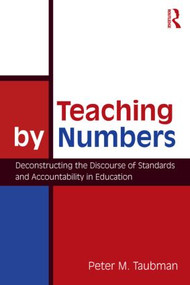 Teaching By Numbers (Deconstructing the Discourse of Standards and Accountability in Education) - 9780415962742 by Peter Maas Taubman, 9780415962742