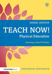 Teach Now! Physical Education (Becoming a Great PE Teacher) - 9781138080348 by Daniel Burton, 9781138080348