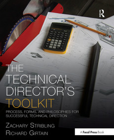 The Technical Director's Toolkit (Process, Forms, and Philosophies for Successful Technical Direction) - 9780415747295 by Zachary Stribling, Richard Girtain, 9780415747295