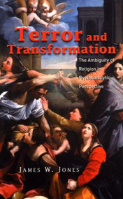 Terror and Transformation (The Ambiguity of Religion in Psychoanalytic Perspective) by James W. Jones, 9781583911938