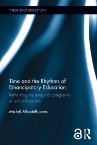 Time and the Rhythms of Emancipatory Education (Rethinking the temporal complexity of self and society) by Michel Alhadeff-Jones, 9781138602199