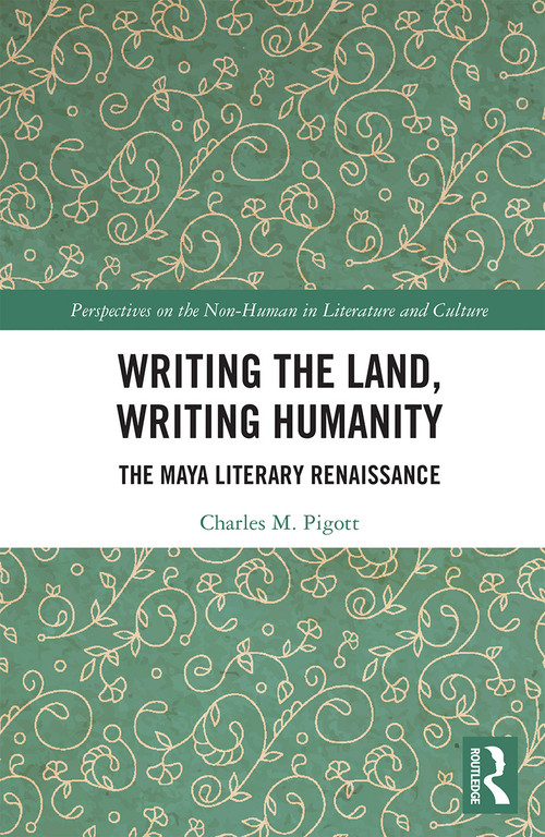 Writing the Land, Writing Humanity (The Maya Literary Renaissance) - 9781032237909 by Charles M. Pigott, 9781032237909