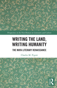 Writing the Land, Writing Humanity (The Maya Literary Renaissance) - 9781032237909 by Charles M. Pigott, 9781032237909