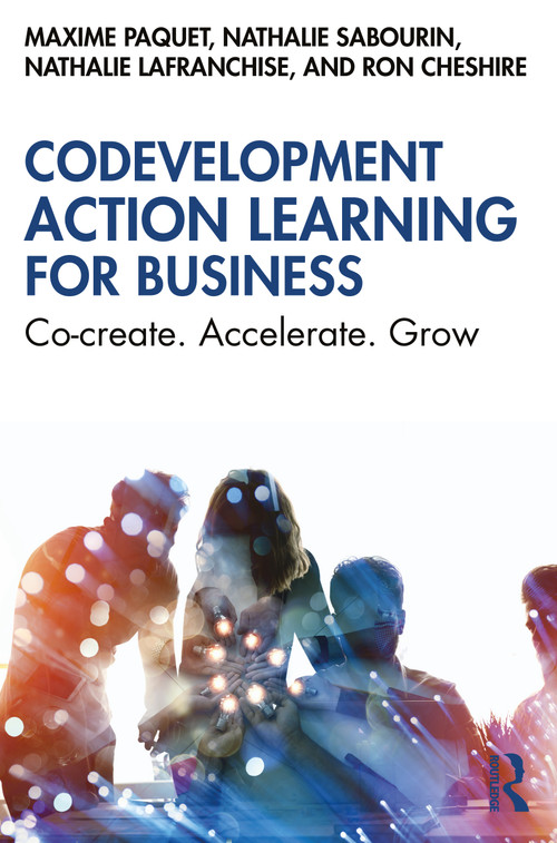 Codevelopment Action Learning for Business (Co-create. Accelerate. Grow) by Maxime Paquet, Nathalie Sabourin, Nathalie Lafranchise, Ron Cheshire, 9781032625607