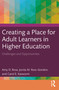 Creating a Place for Adult Learners in Higher Education (Challenges and Opportunities) by Amy D. Rose, Jovita M. Ross-Gordon, Carol E. Kasworm, 9781642672817