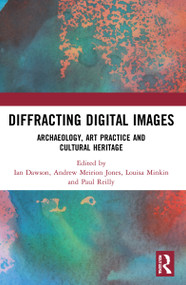 Diffracting Digital Images (Archaeology, Art Practice and Cultural Heritage) - 9781032160016 by Ian Dawson, Andrew Meirion Jones, Louisa Minkin, Paul Reilly, 9781032160016