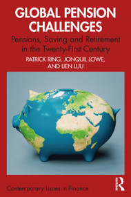 Global Pension Challenges (Pensions, Saving and Retirement in the Twenty-First Century) by Patrick J. Ring, Jonquil Lowe, Lien Luu, 9781032309262