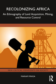 Recolonizing Africa (An Ethnography of Land Acquisition, Mining, and Resource Control) by Mariam Mniga, 9781032661681