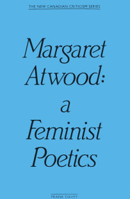 Margaret Atwood (A Feminist Poetics) by Frank Davey, 9780889222175