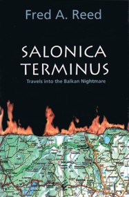Salonica Terminus (Travels into the Balkan Nightmare) by Fred A. Reed, 9780889223684