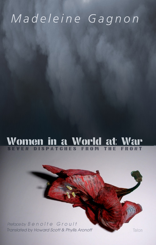 Women in a World at War (Seven Dispatches from the Front) by Madeleine Gagnon, Phyllis Aronoff, Howard Scott, 9780889224834