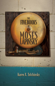 The Five Book of Moses Lapinsky Ebook by Aren X. Tulchinsky, 9780889226463