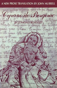 Cyrano de Bergerac (A New Prose Translation by John Murell) by Edmond Rostand, John Murrell, 9780921368434
