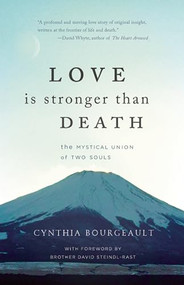Love is Stronger than Death (The Mystical Union of Two Souls) by Cynthia  Bourgeault, David Steindl-Rast, 9781939681355