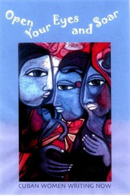 Open Your Eyes and Soar (Cuban Women Writing Now) by Mary Berg, Pamela Carmell, 9781893996649