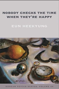 Nobody Checks the Time When They're Happy by Heekyung Eun, Amber Kim, 9781945680083