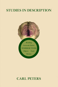 Studies in Description (Reading Gertrude Stein's Tender Buttons) by Carl Peters, 9780889229617