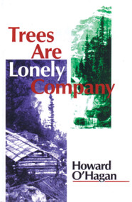 Trees Are Lonely Company by Howard O'Hagan, 9780889223271