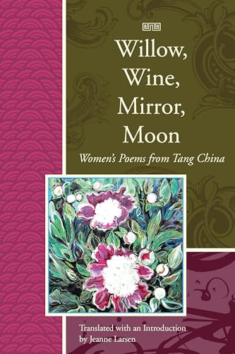 Willow, Wine, Mirror, Moon (Women's Poems from Tang China) by Jeanne Larsen, 9781929918737