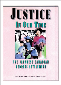 Justice in Our Time (The Japanese Canadian Redress Settlement) by Roy Miki, Cassandra Kobayashi, 9780889222922