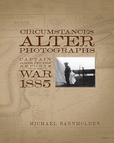 Circumstances Alter Photographs (Captain James Peters' Reports from the War of 1885) by Michael Barnholden, 9780889226210