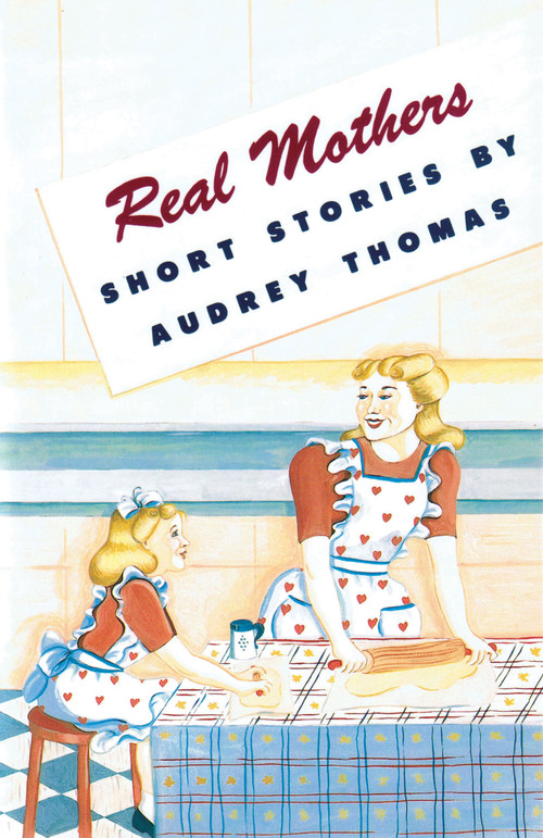 Real Mothers by Audrey Thomas, 9780889221918